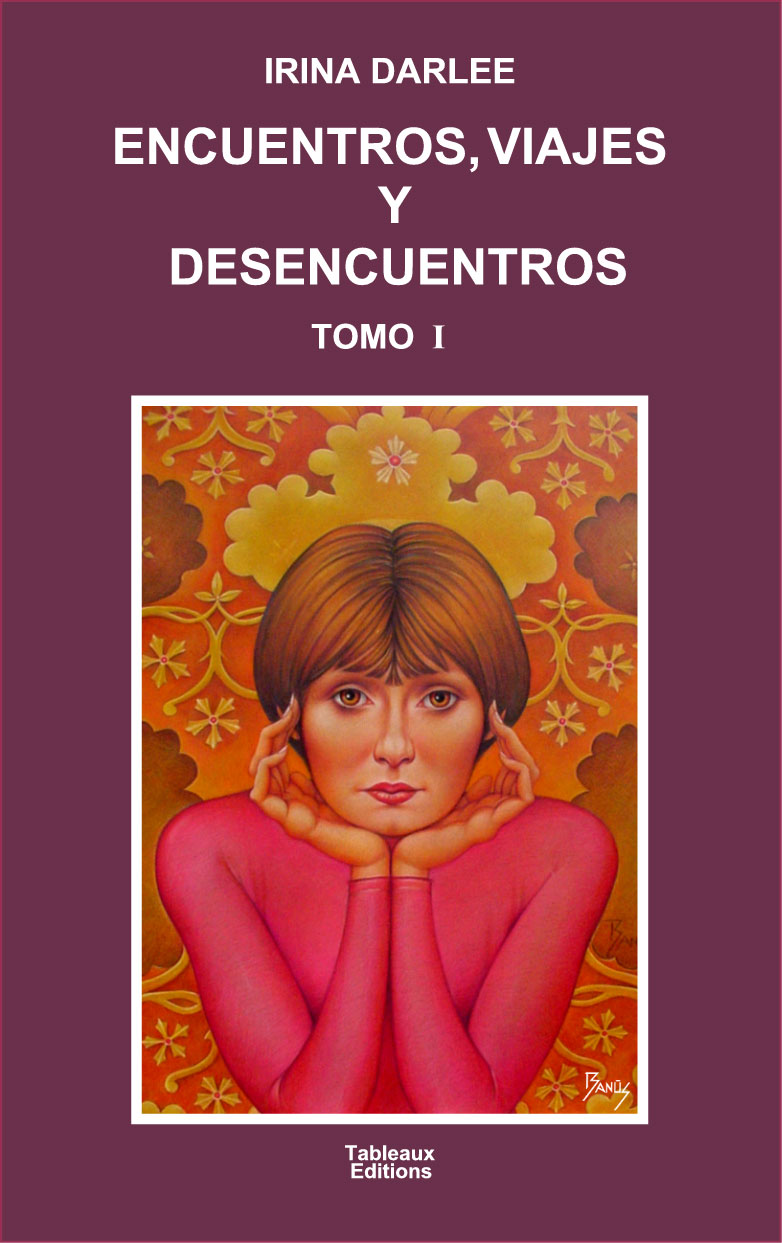 Encuentros, viajes y desencuentros. Tomo I, Irina Darlee